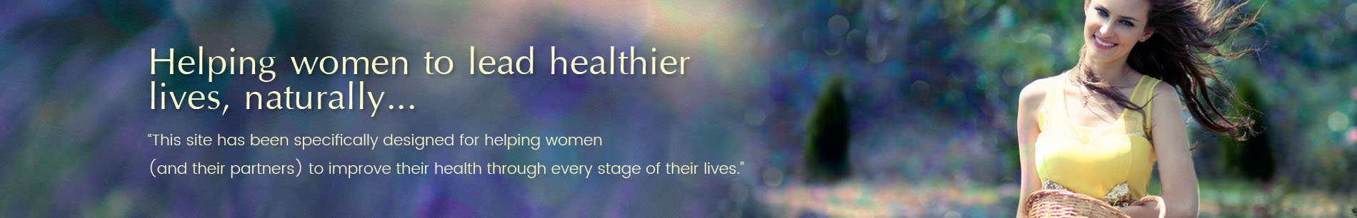 Helping women to lead healthier lives, naturally...